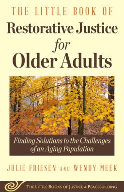 Little Book of Restorative Justice for Older Adults Finding Solutions to the Challenges of an Aging Population  9781680992083 Front Cover