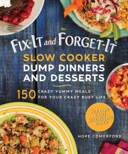 Fix-It and Forget-It Slow Cooker Dump Dinners and Desserts 150 Crazy Yummy Meals for Your Crazy Busy Life  9781680993493 Front Cover