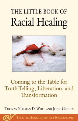 Little Book of Racial Healing Coming to the Table for Truth-Telling, Liberation, and Transformation  9781680993622 Front Cover