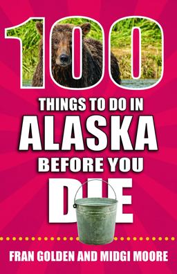 100 Things to Do in Alaska Before You Die  9781681062921 Front Cover