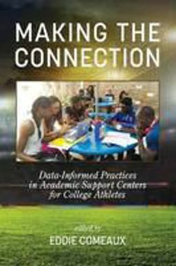 Making the Connection: Data-informed Practices in Academic Support Centers for College Athletes  9781681230245 Front Cover