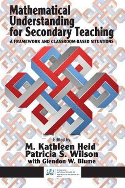 Mathematical Understanding for Secondary Teaching A Framework and Classroom-Based Situations  9781681231136 Front Cover