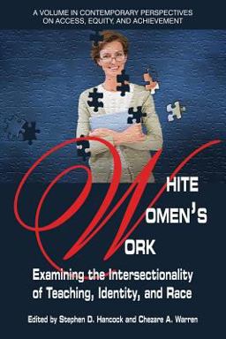 White Women's Work Examining the Intersectionality of Teaching, Identity, and Race  9781681236476 Front Cover