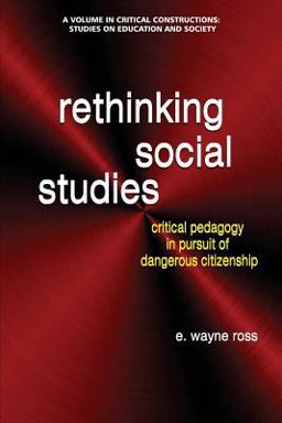 Rethinking Social Studies Critical Pedagogy in Pursuit of Dangerous Citizenship  9781681237558 Front Cover