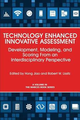 Technology Enhanced Innovative Assessment Development, Modeling, and Scoring from an Interdisciplinary Perspective  9781681239293 Front Cover