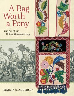 Bag Worth a Pony The Art of the Ojibwe Bandolier Bag  9781681340296 Front Cover
