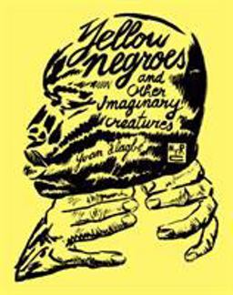 Yellow Negroes and Other Imaginary Creatures  9781681371764 Front Cover