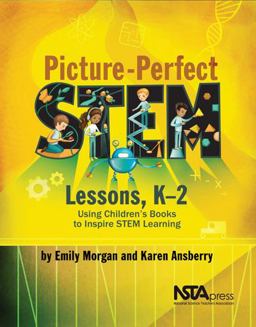 Picture-Perfect STEM Lessons, K-2 Using Children's Books to Inspire STEM Learning  9781681403281 Front Cover