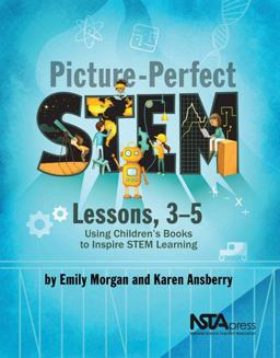 Picture-Perfect STEM Lessons, 3-5 Picture-Perfect STEM Lessons, 3-5