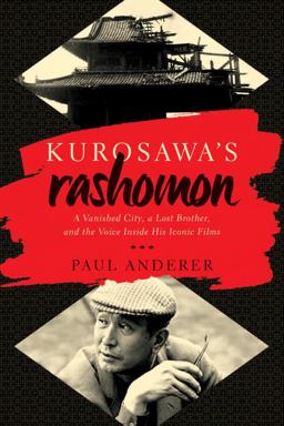 Kurosawa's Rashomon A Vanished City, a Lost Brother, and the Voice Inside His Iconic Films  9781681772271 Front Cover