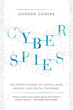 Cyberspies The Secret History of Surveillance, Hacking, and Digital Espionage  9781681774596 Front Cover