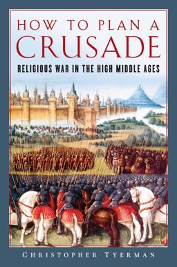 How to Plan a Crusade Religious War in the High Middle Ages  9781681775241 Front Cover