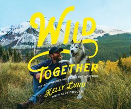 Wild Together My Adventures with Loki the Wolfdog  9781681777696 Front Cover