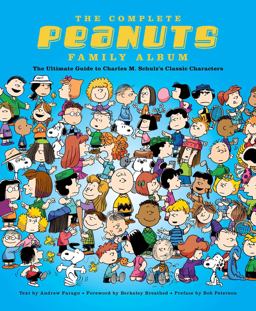 Complete Peanuts Family Album The Ultimate Guide to Charles M. Schulz's Classic Characters  9781681882925 Front Cover