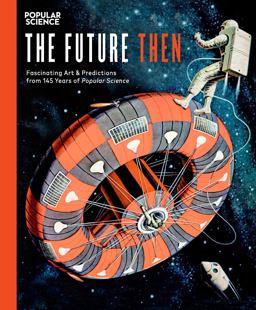 Future Then Fascinating Art and Predictions from 145 Years ofÂ Popular Science  9781681882994 Front Cover