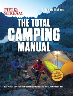 Field and Stream: Total Camping Manual (Outdoor Skills, Family Camping) Plan Perfect Trips : Sharpen Your Skills : Recipes, Fire Tricks, Family Tips and More  9781681887494 Front Cover