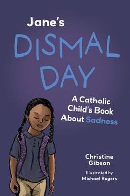 Jane's Dismal Day: a Catholic Child's Book about Sadness