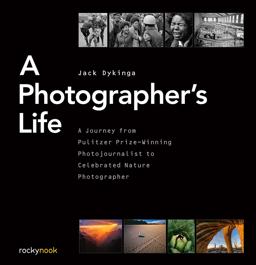 Photographer's Life A Journey from Pulitzer Prize-Winning Photojournalist to Celebrated Nature Photographer  9781681980720 Front Cover