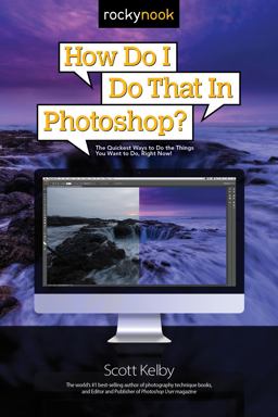 How Do I Do That in Photoshop? The Quickest Ways to Do the Things You Want to Do, Right Now!  9781681980799 Front Cover