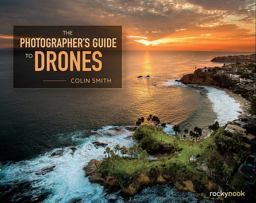 The Photographer's Guide to Drones The Photographer's Guide to Drones