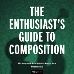 Enthusiast's Guide to Composition 48 Photographic Principles You Need to Know  9781681981307 Front Cover
