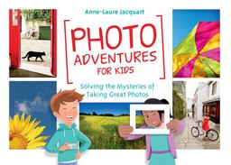 Photo Adventures for Kids Solving the Mysteries of Taking Great Photos  9781681981420 Front Cover