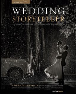 Wedding Storyteller, Volume 1 Elevating the Approach to Photographing Wedding Stories  9781681981864 Front Cover