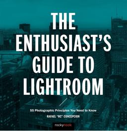 Enthusiast's Guide to Lightroom 55 Photographic Principles You Need to Know  9781681982700 Front Cover