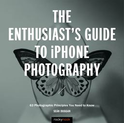 Enthusiast's Guide to IPhone Photography 63 Photographic Principles You Need to Know  9781681983585 Front Cover