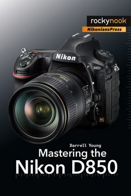 Mastering the Nikon D850  9781681983707 Front Cover