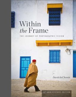 Within the Frame: The Journey of Photographic Vision; 10th Anniversary Edition  9781681984568 Front Cover