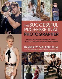 Successful Professional Photographer How to Stand Out, Get Hired, and Make Real Money As a Portrait or Wedding Photographer  9781681986104 Front Cover