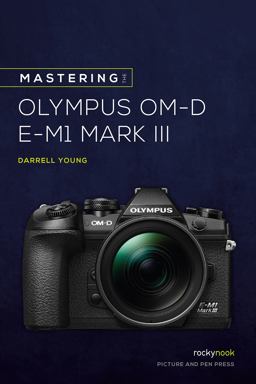 Mastering the Olympus OM-D e-M1 Mark III