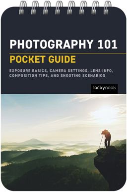 Photography 101: Pocket Guide Exposure Basics, Camera Settings, Lens Info, Composition Tips, and Shooting Scenarios  9781681988450 Front Cover