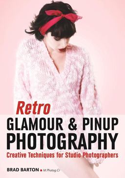 Retro Glamour and Pinup Photography Creative Techniques for Studio Photographers  9781682031360 Front Cover