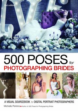500 Poses for Photographing Brides A Visual Sourcebook for Digital Portrait Photographers 2nd 9781682032688 Front Cover