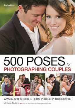 500 Poses for Photographing Couples A Visual Sourcebook for Digital Portrait Photographers 2nd 9781682032725 Front Cover