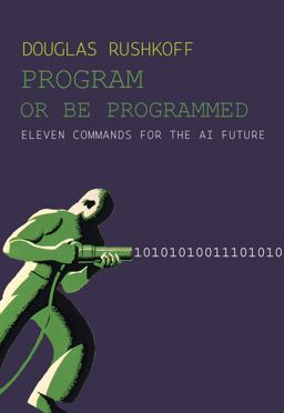 Program or Be Programmed Program or Be Programmed
