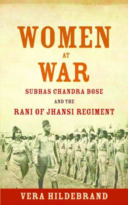 Women at War Subhas Chandra Bose and the Rani of Jhansi Regiment  9781682473153 Front Cover