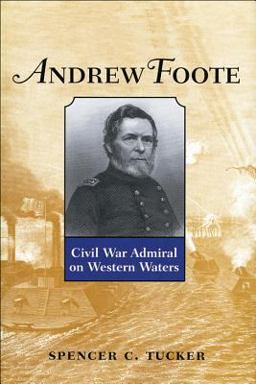 Andrew Foote: Civil War Admiral on Western Waters  9781682473405 Front Cover