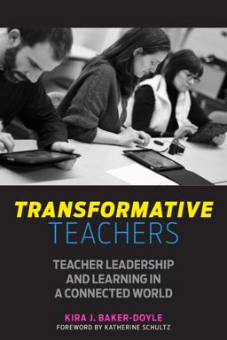 Transformative Teachers Teacher Leadership and Learning in a Connected World  9781682530320 Front Cover