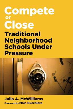 Compete or Close Traditional Neighborhood Schools Under Pressure  9781682533123 Front Cover