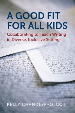 A Good Fit for All Kids: Collaborating to Teach Writing in Diverse, Inclusive Settings  9781682533437 Front Cover