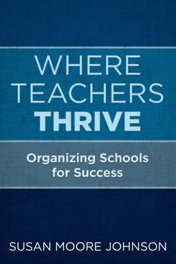 Where Teachers Thrive Organizing Schools for Success  9781682533581 Front Cover