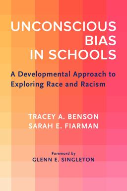 Unconscious Bias in Schools A Developmental Approach to Exploring Race and Racism  9781682533697 Front Cover