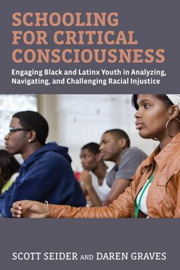 Schooling for Critical Consciousness Engaging Black and Latinx Youth in Analyzing, Navigating, and Challenging Racial Injustice  9781682534298 Front Cover