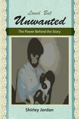 Loved but Unwanted the Power Behind the Story