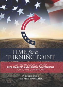 Time for a Turning Point Setting a Course Toward Free Markets and Limited Government for Future Generations  9781682612477 Front Cover