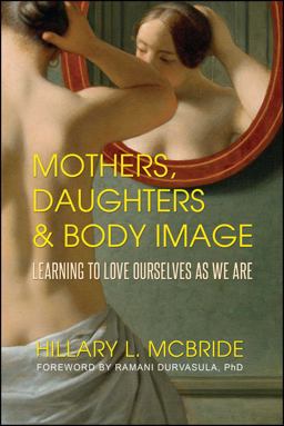 Mothers, Daughters, and Body Image Learning to Love Ourselves As We Are  9781682613542 Front Cover