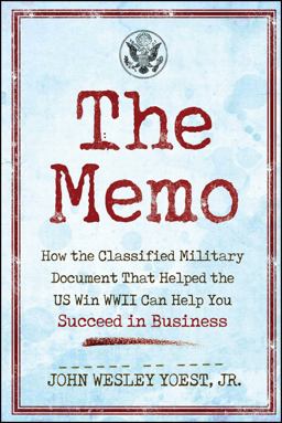 Memo How the Classified Military Document That Helped the U. S. Win WWII Can Help You Succeed in Business  9781682613955 Front Cover